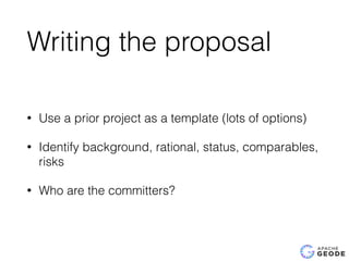 Writing the proposal
• Use a prior project as a template (lots of options)
• Identify background, rational, status, comparables,
risks
• Who are the committers?
 