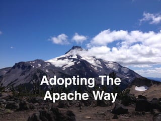 Adopting The
Apache Way
 