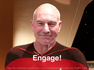 Engage!
https://hu.wikipedia.org/wiki/Jean-Luc_Picard#/media/File:Jean-Luc_Picard_2.jpg
 