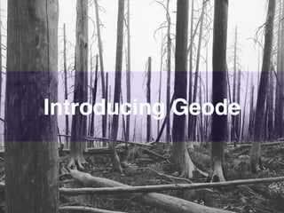 Introducing Geode
 