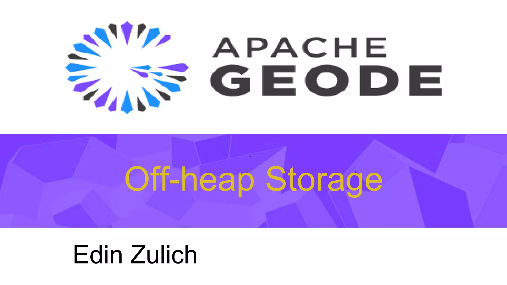 Off-heap Storage
•
Edin Zulich
 