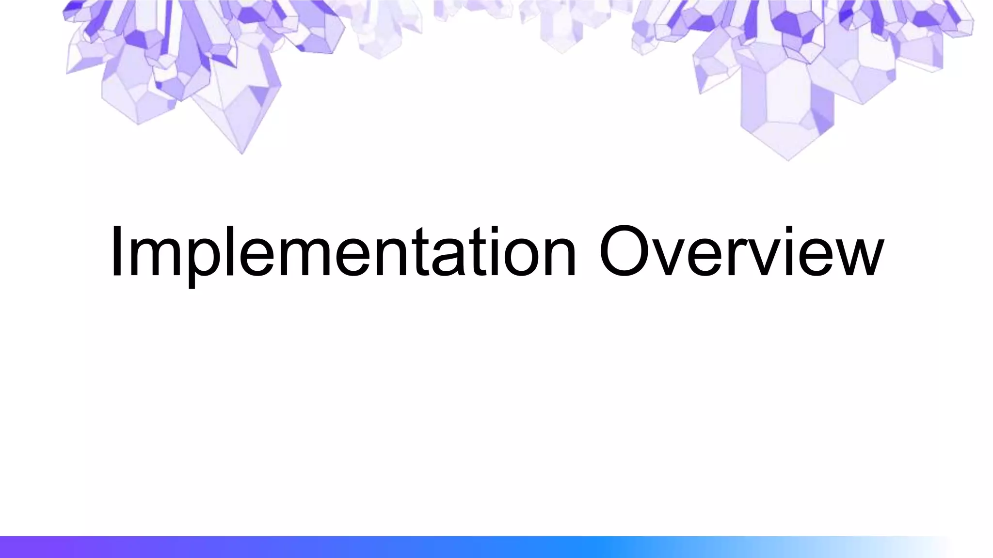 Implementation Overview
 