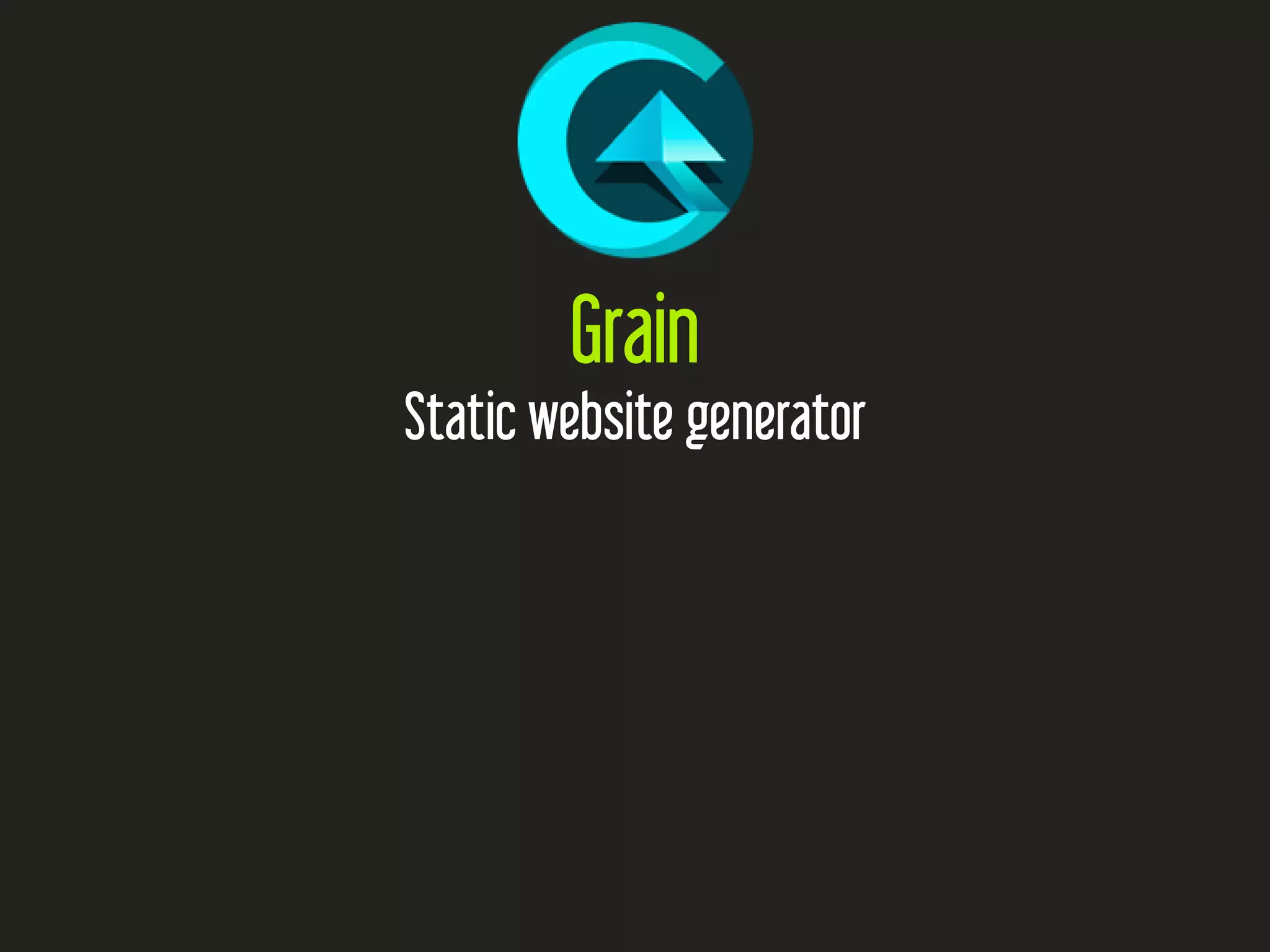 Grain
Static website generator
 