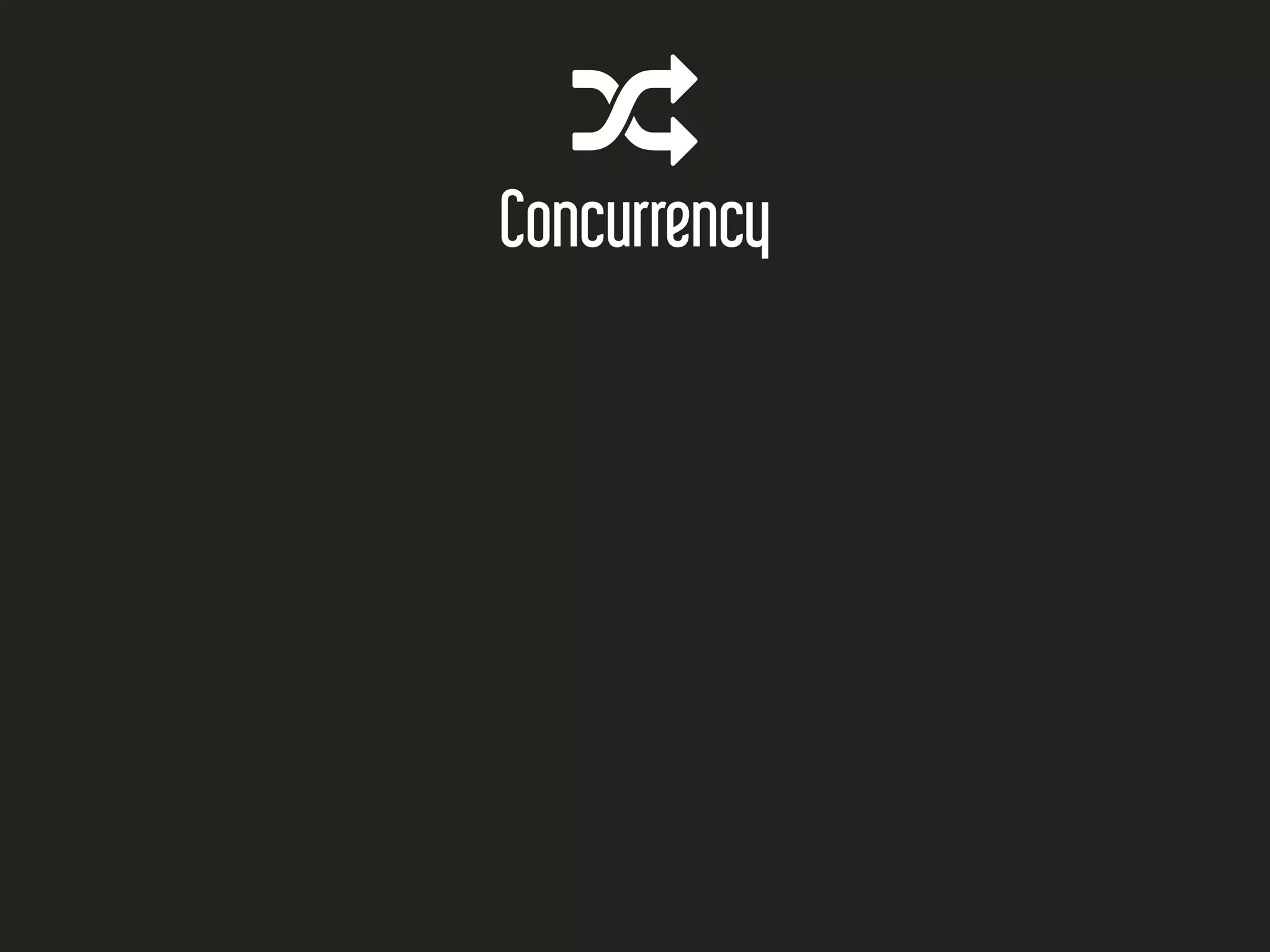 
Concurrency
 