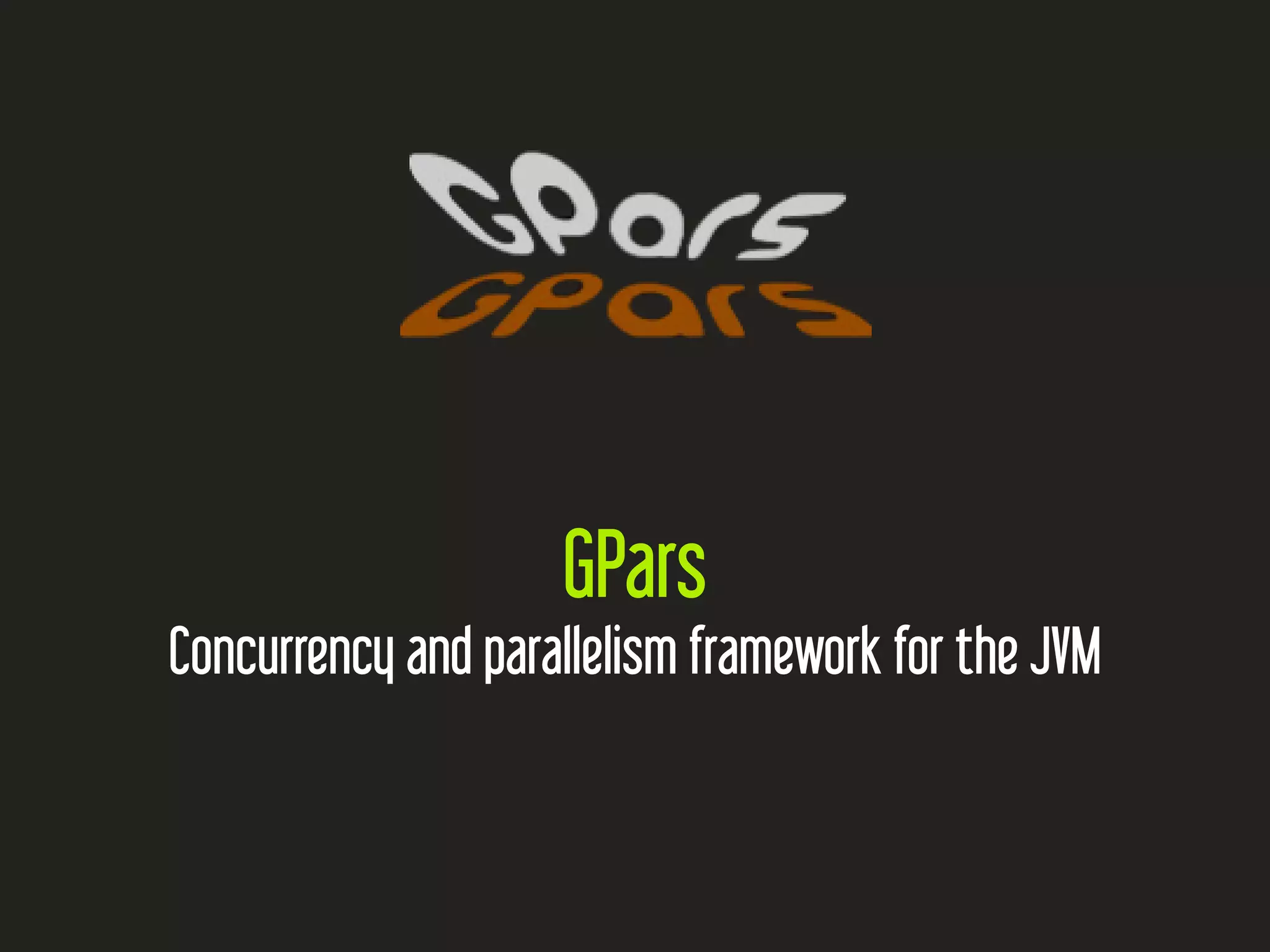 GPars
Concurrency and parallelism framework for the JVM
 