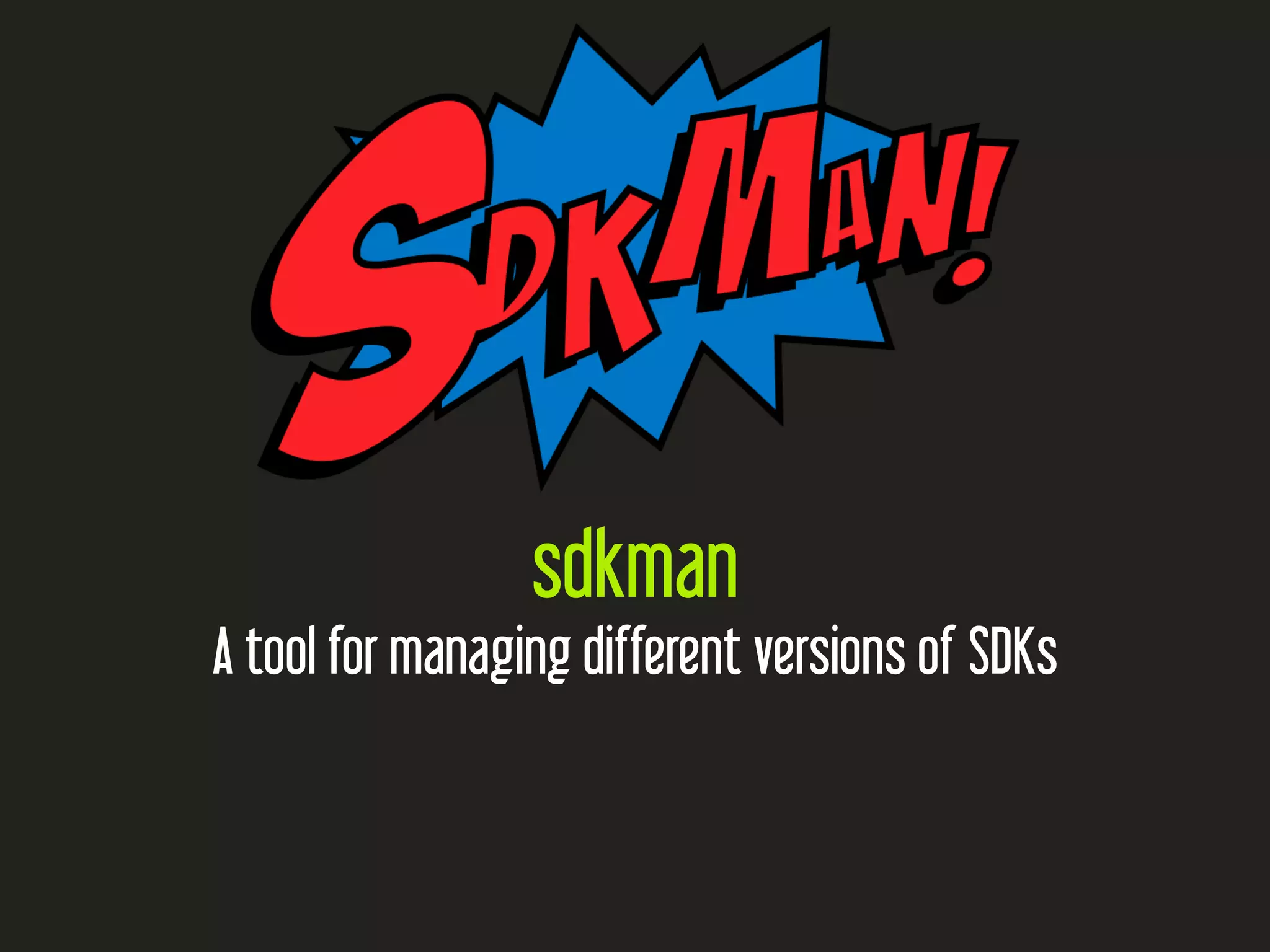 sdkman
A tool for managing different versions of SDKs
 