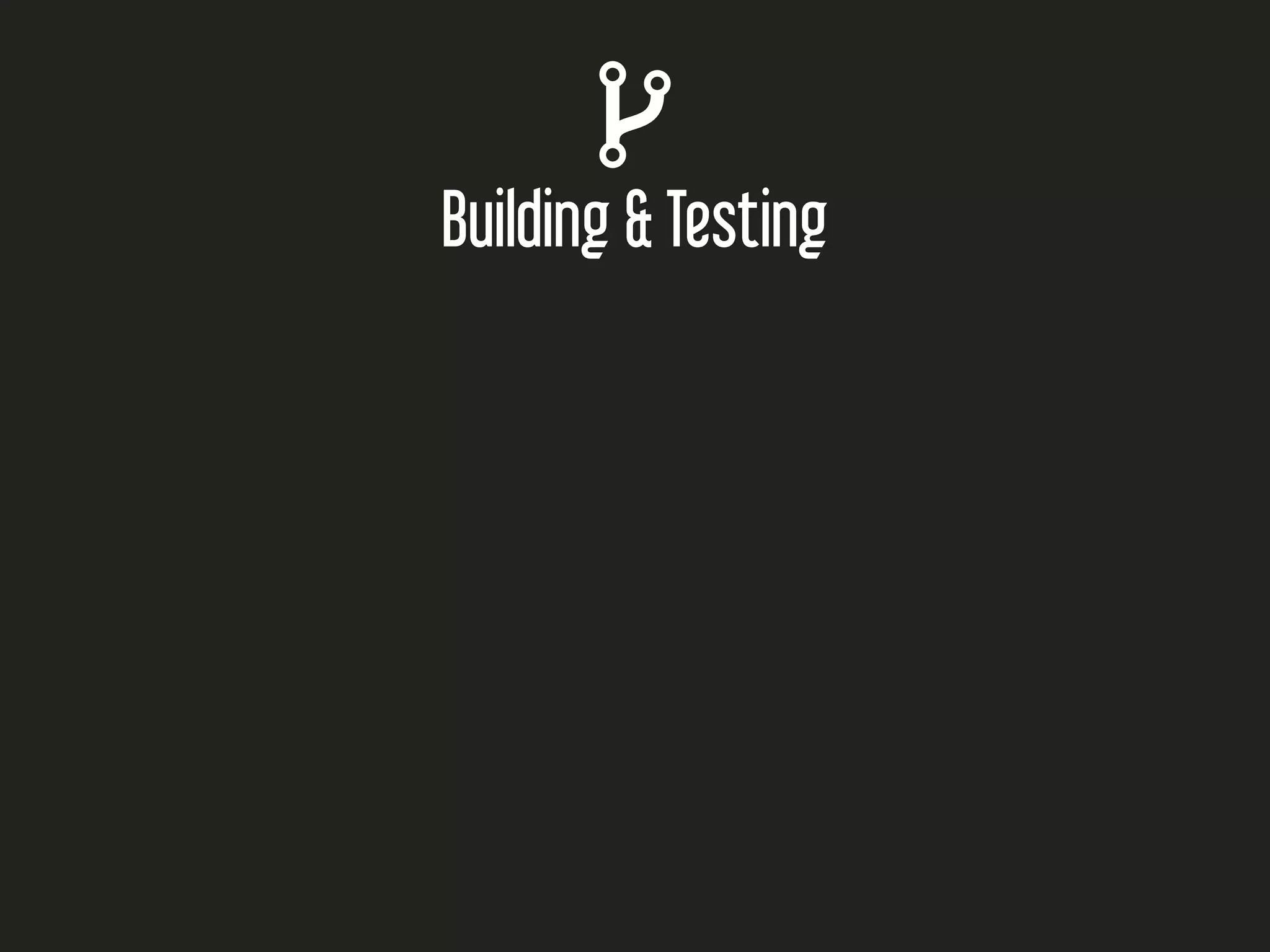 
Building & Testing
 