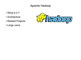 Apache Hadoop
● What is it ?
● Architecture
● Related Projects
● Large users
 