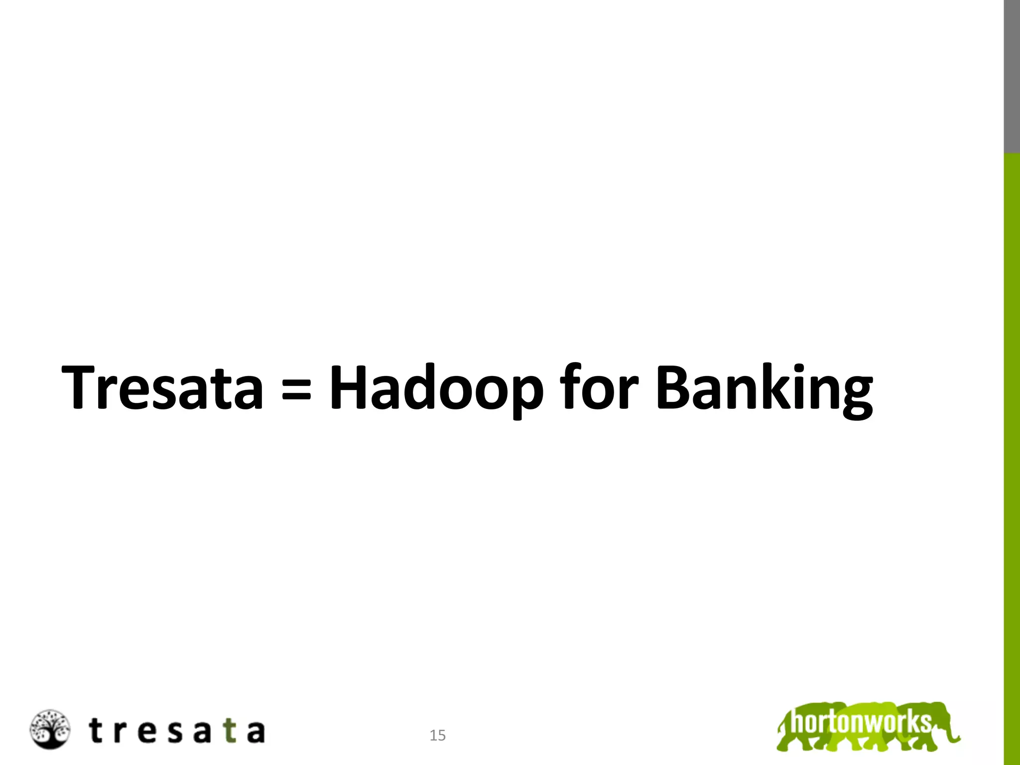Tresata	
  =	
  Hadoop	
  for	
  Banking	
  



                   15	
  
 