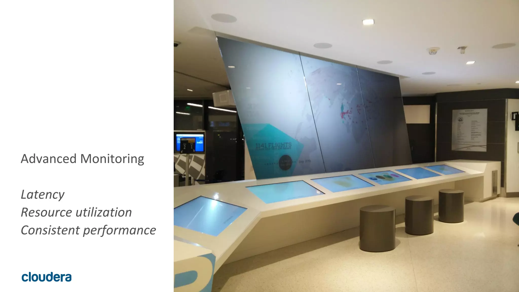 21© Cloudera, Inc. All rights reserved.
Advanced Monitoring
Latency
Resource utilization
Consistent performance
 