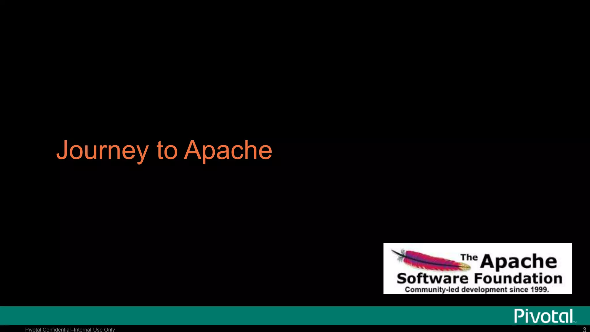 33Pivotal Confidential–Internal Use Only
Journey to Apache
 