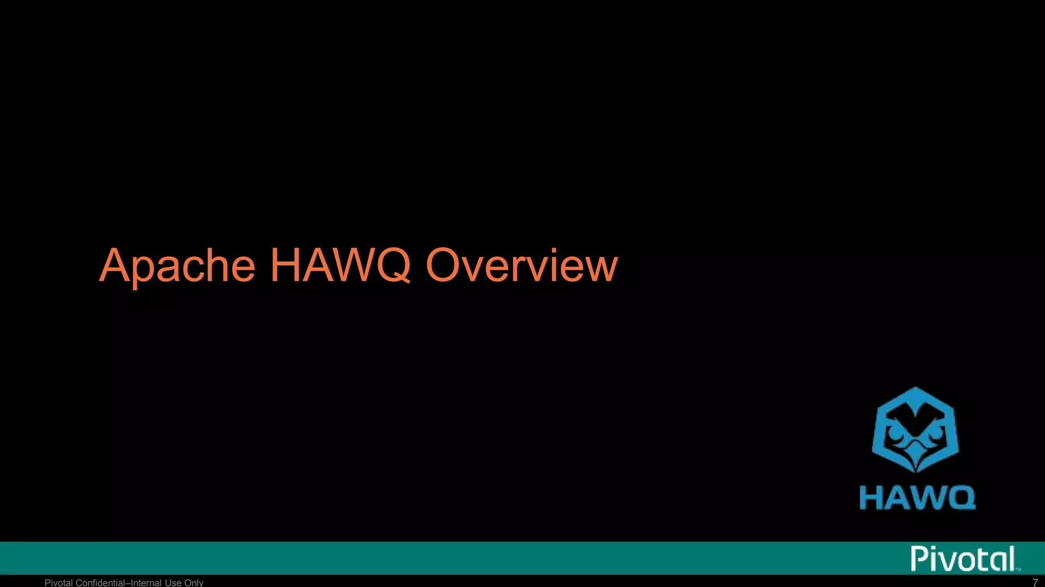 77Pivotal Confidential–Internal Use Only
Apache HAWQ Overview
 