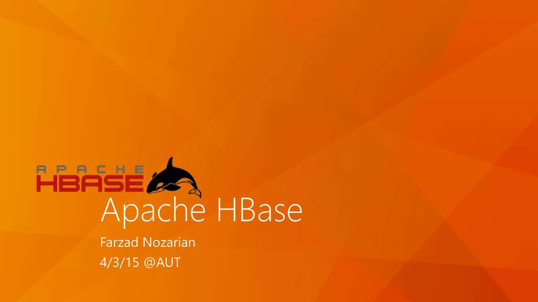 Apache HBase
Farzad Nozarian
4/3/15 @AUT
 