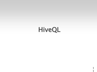 HiveQL




         1
         1
 