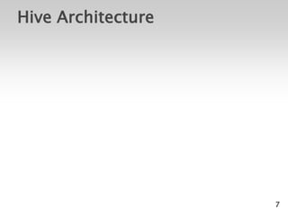 Hive Architecture




                    7
 
