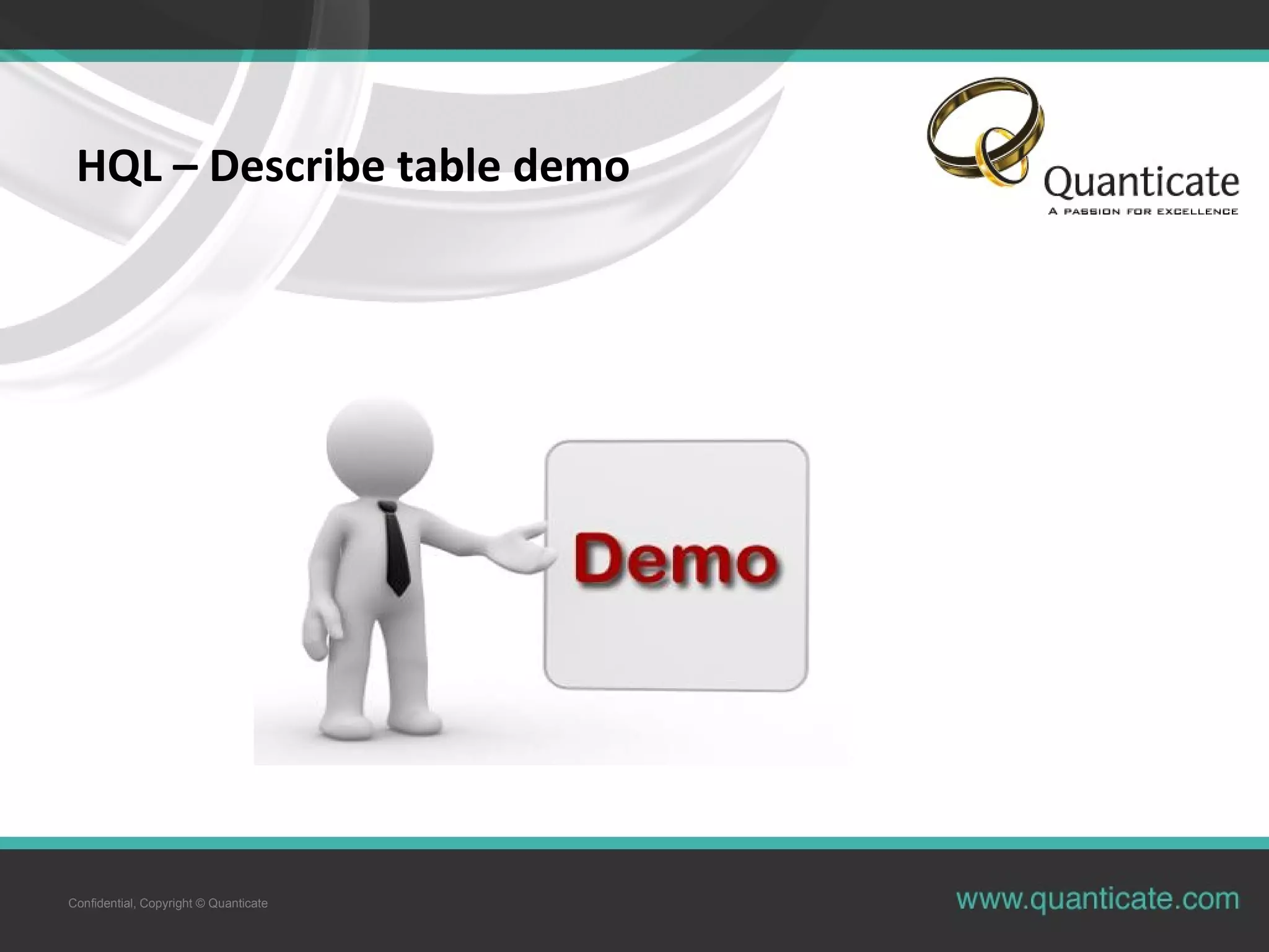 Confidential, Copyright © Quanticate
HQL – Describe table demo
 