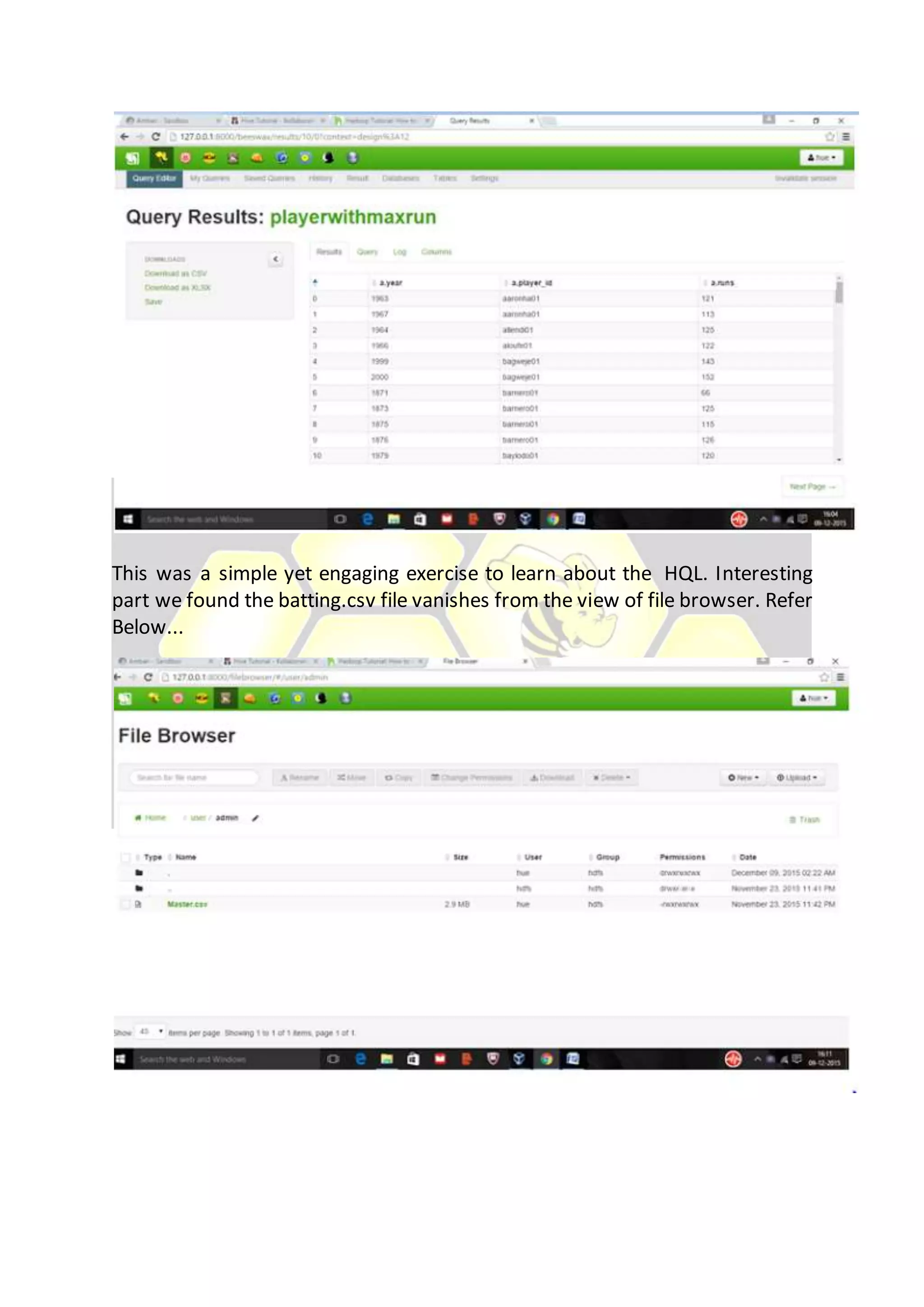 This was a simple yet engaging exercise to learn about the HQL. Interesting
part we found the batting.csv file vanishes from the view of file browser. Refer
Below...
 