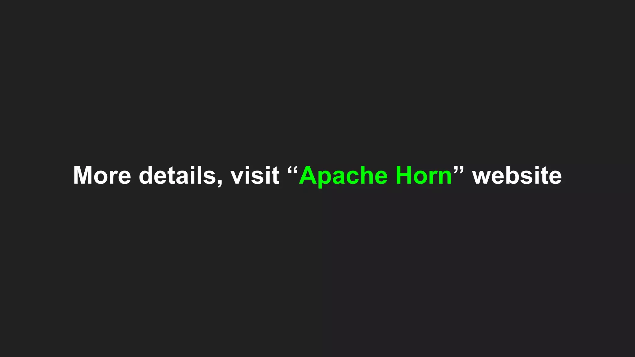 More details, visit “Apache Horn” website
 