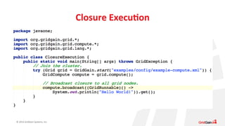 © 
2014 
GridGain 
Systems, 
Inc. 
Closure 
ExecuAon 
 