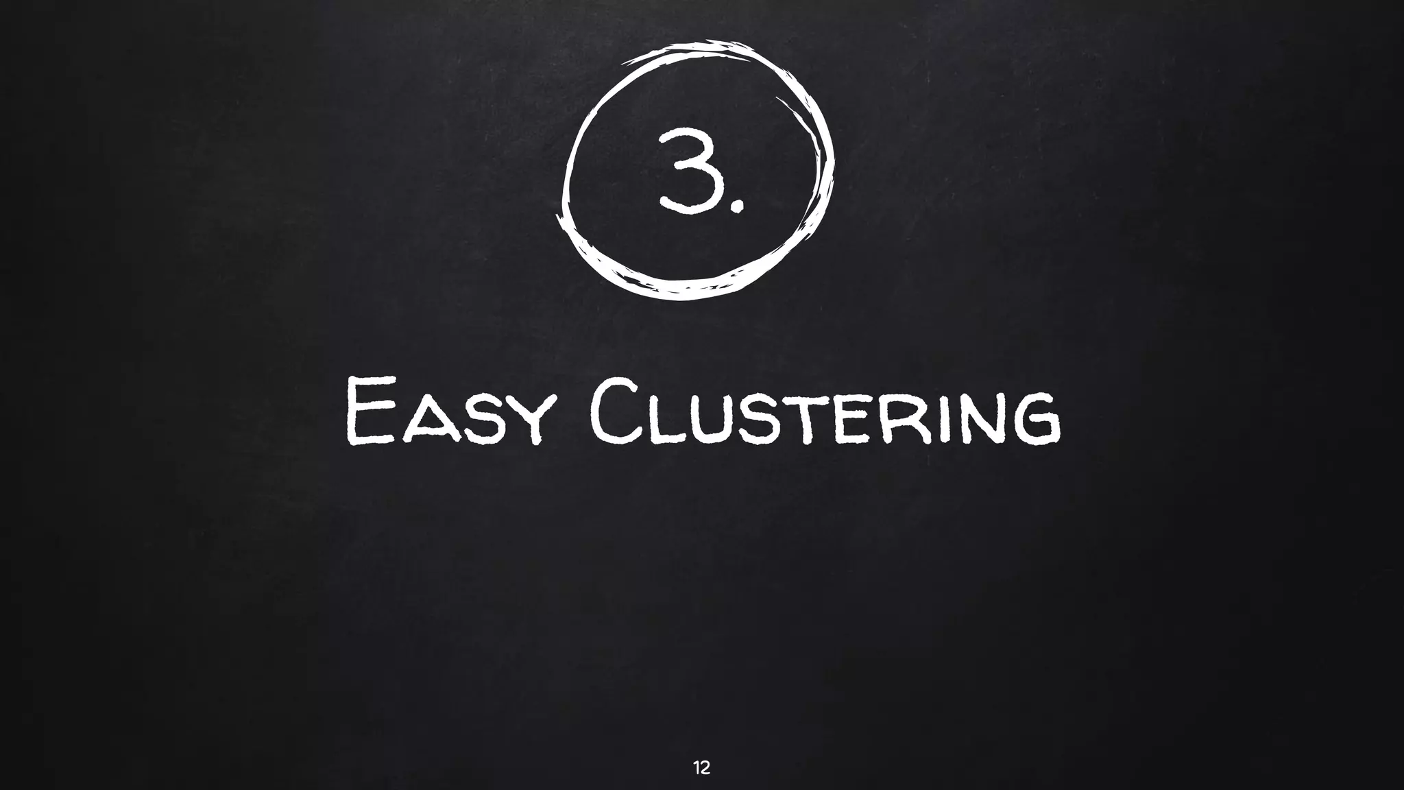 3.
Easy Clustering
12
 