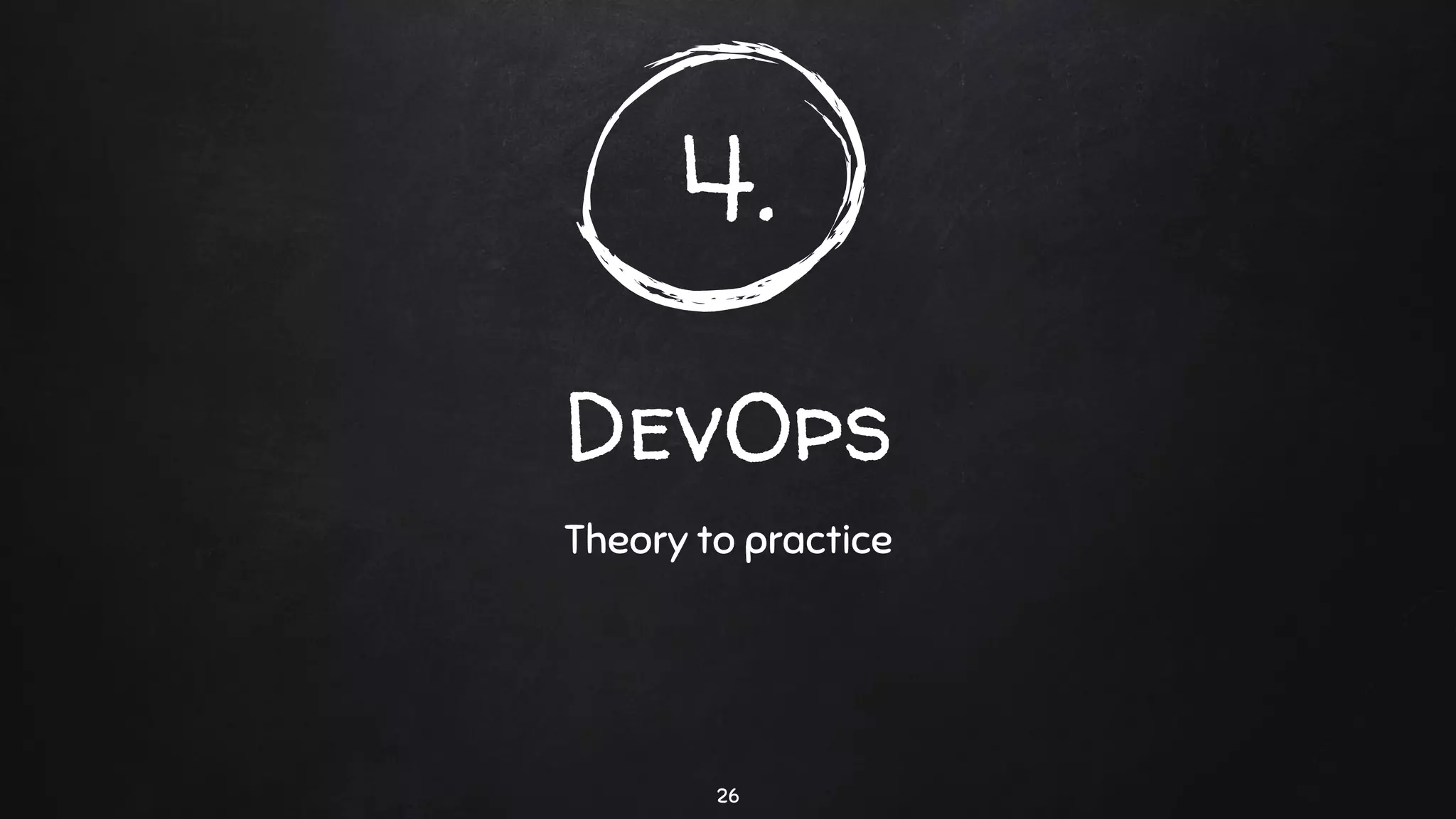 4.
DevOps
Theory to practice
26
 