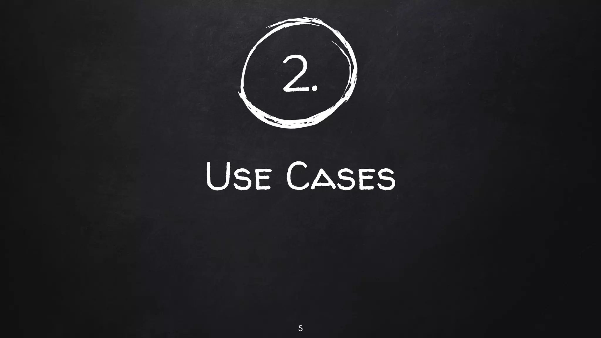 2.
Use Cases
5
 