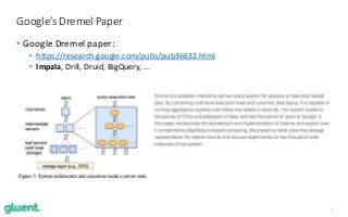 4
• Google Dremel paper:
• https://research.google.com/pubs/pub36632.html
• Impala, Drill, Druid, BigQuery, ...
Google’s Dremel Paper
 