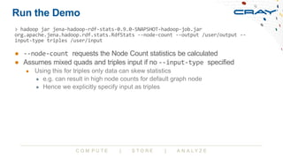 C O M P U T E | S T O R E | A N A L Y Z E
Run the Demo
● --node-count requests the Node Count statistics be calculated
● A...
