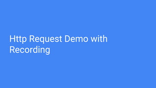 Http Request Demo with
Recording
 