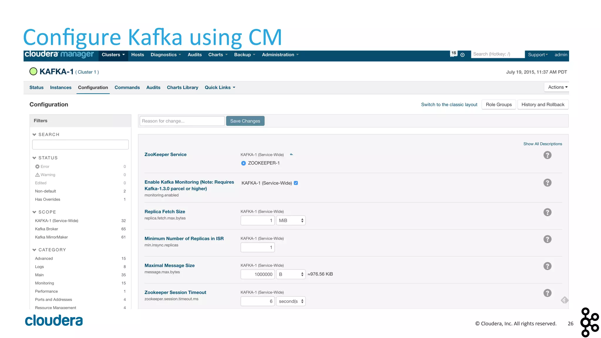 26	
  ©	
  Cloudera,	
  Inc.	
  All	
  rights	
  reserved.	
  
Conﬁgure	
  Ka:a	
  using	
  CM	
  
 