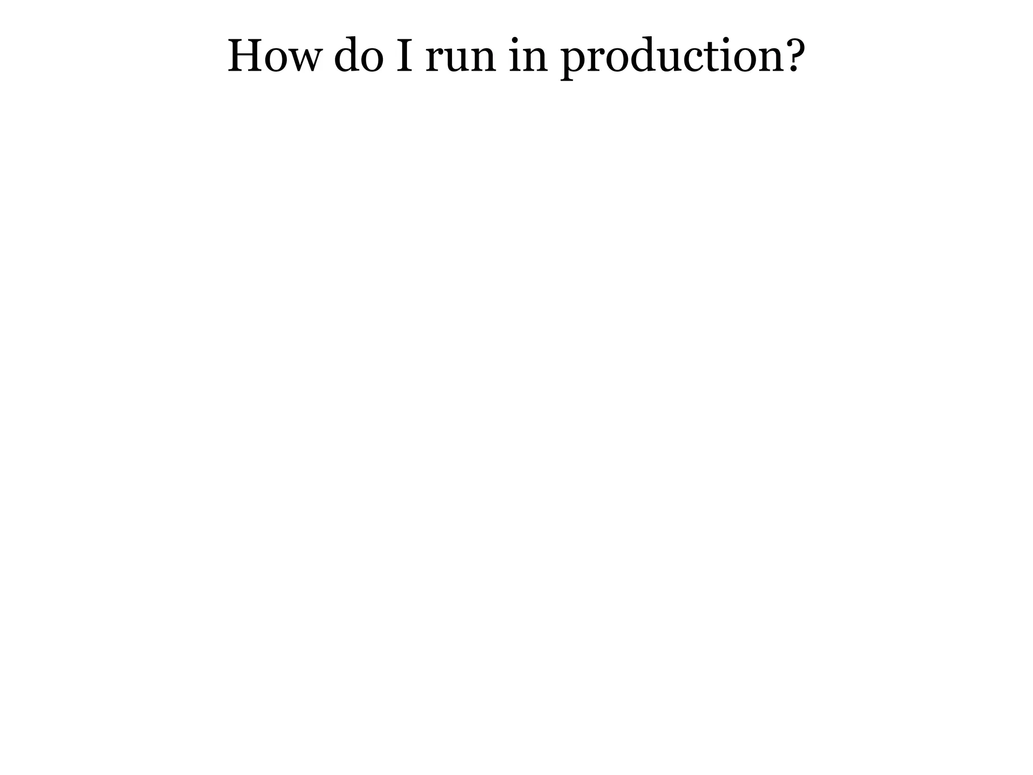 How do I run in production?
 