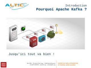 Introduction 
Pourquoi Apache Kafka ? 
Jusqu'ici tout va bien ! 
 
