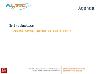 Agenda 
Introduction 
Apache Kafka, qu'est ce que c'est ? 
 