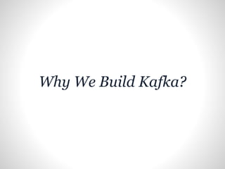 Why We Build Kafka?
 