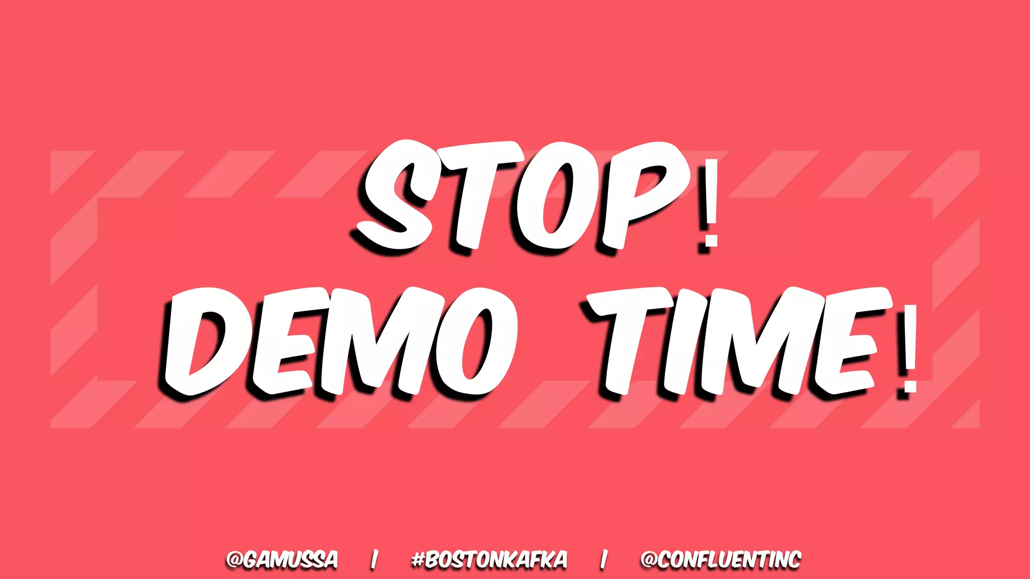 @gamussa | #BostonKafka | @ConfluentINc Stop! Demo time! 