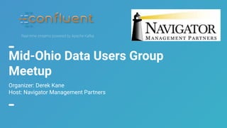 1
Mid-Ohio Data Users Group
Meetup
Organizer: Derek Kane
Host: Navigator Management Partners
 