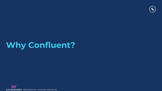 @KaiWaehner - www.kai-waehner.de
@KaiWaehner - www.kai-waehner.de
Why Confluent?
 