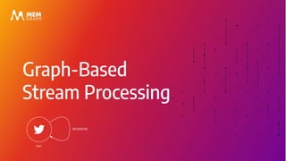 Graph-Based
Stream Processing
 
