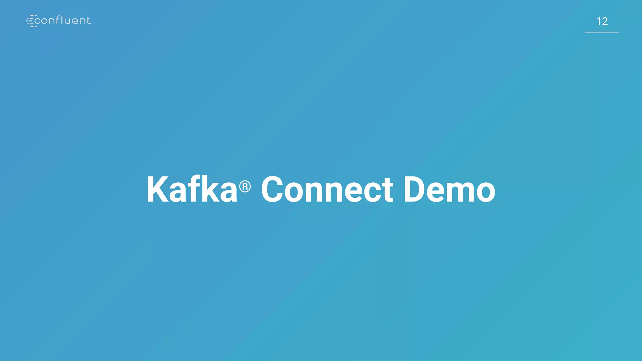 1212
Kafka®
Connect Demo
 