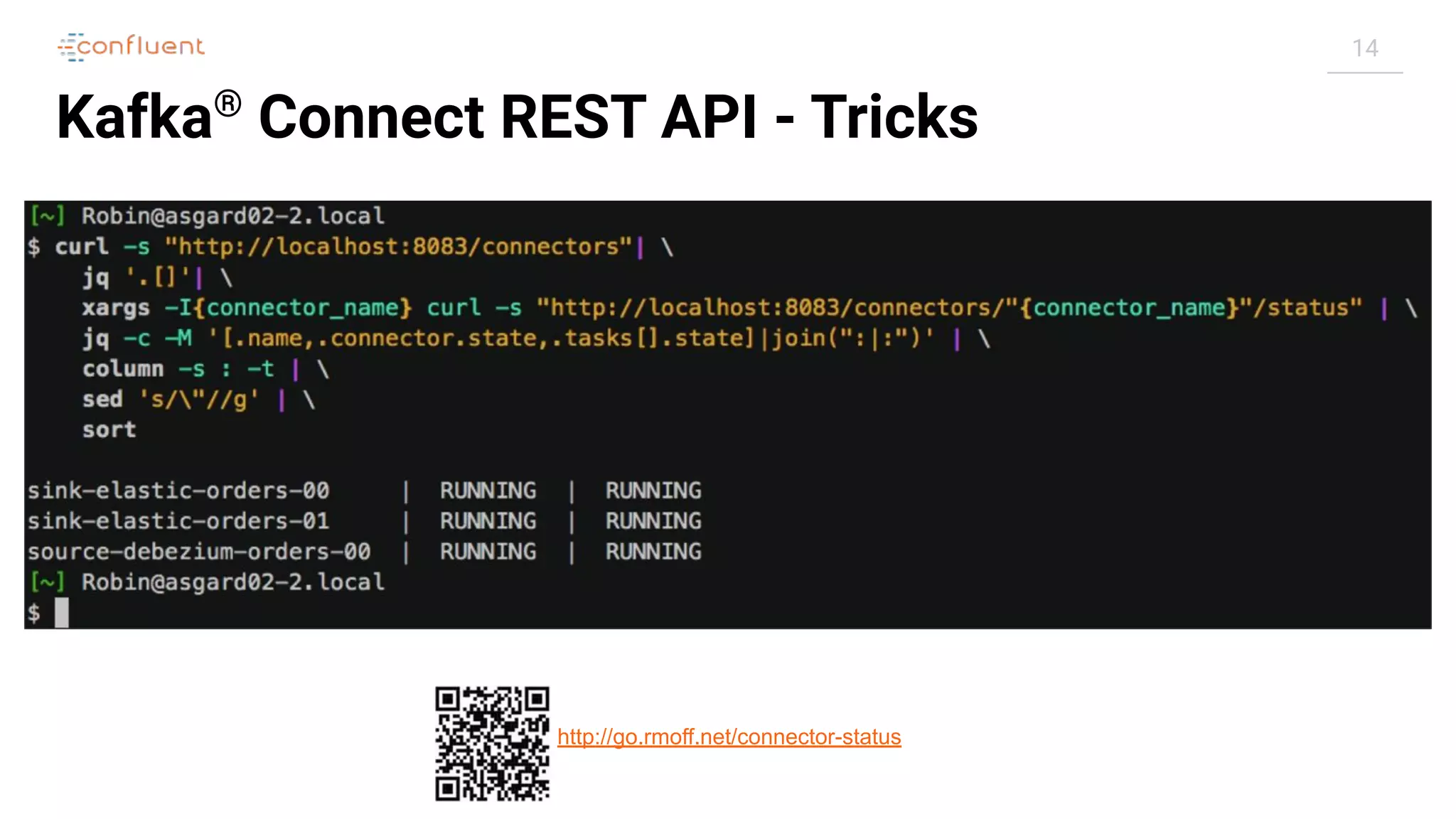 14
Kafka®
Connect REST API - Tricks
http://go.rmoff.net/connector-status
 