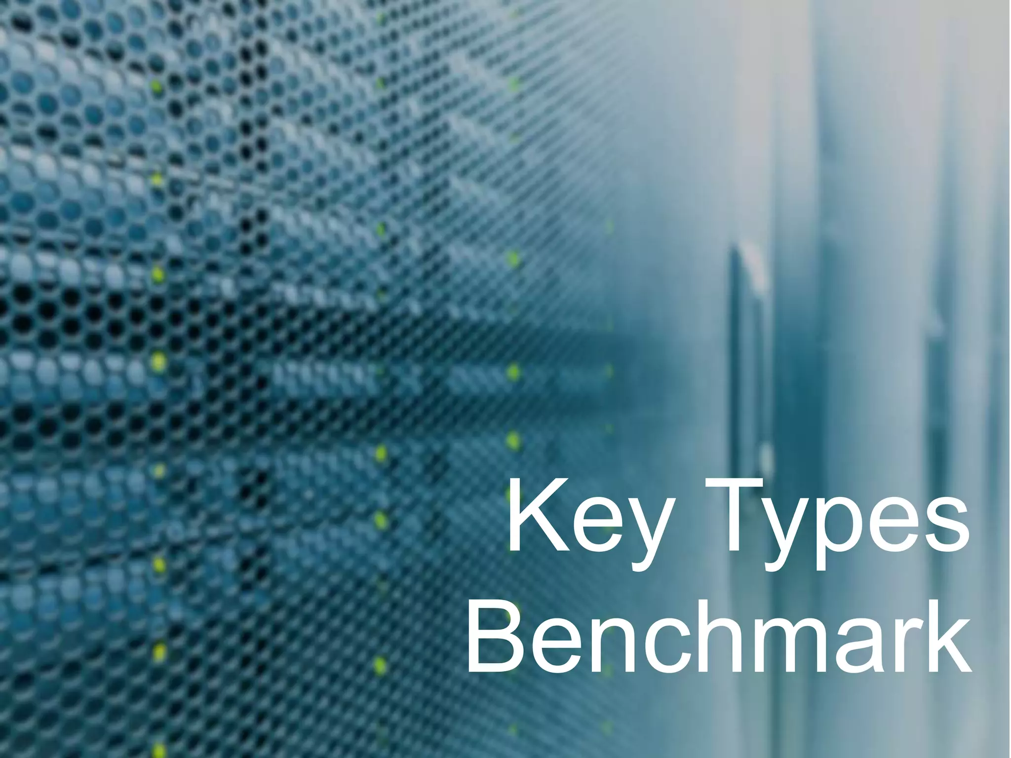Why Kudu
Key Types
Benchmark
 