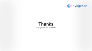 Thanks
See you on our next talk!
 