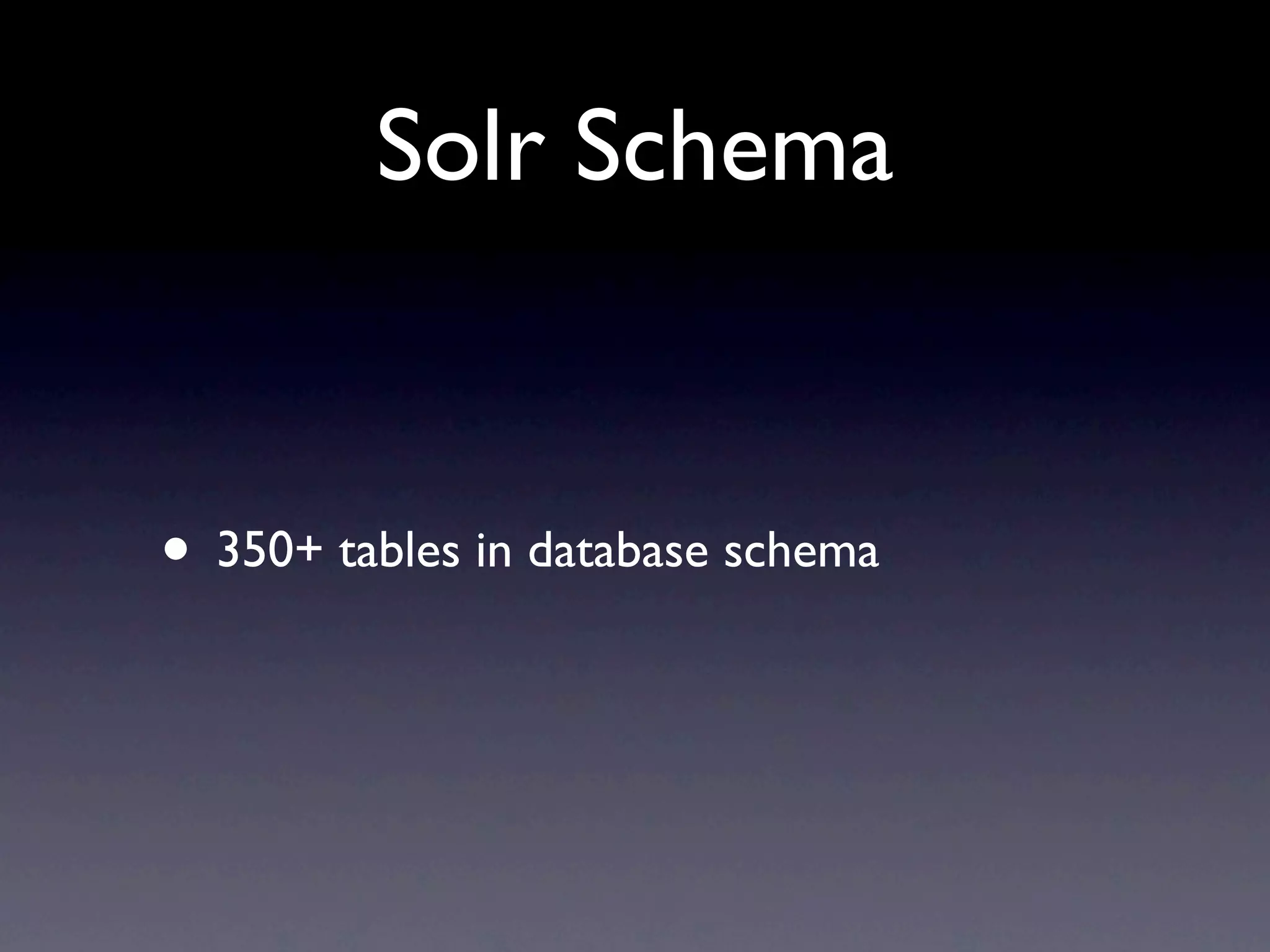 Solr Schema • 350+ tables in database schema 