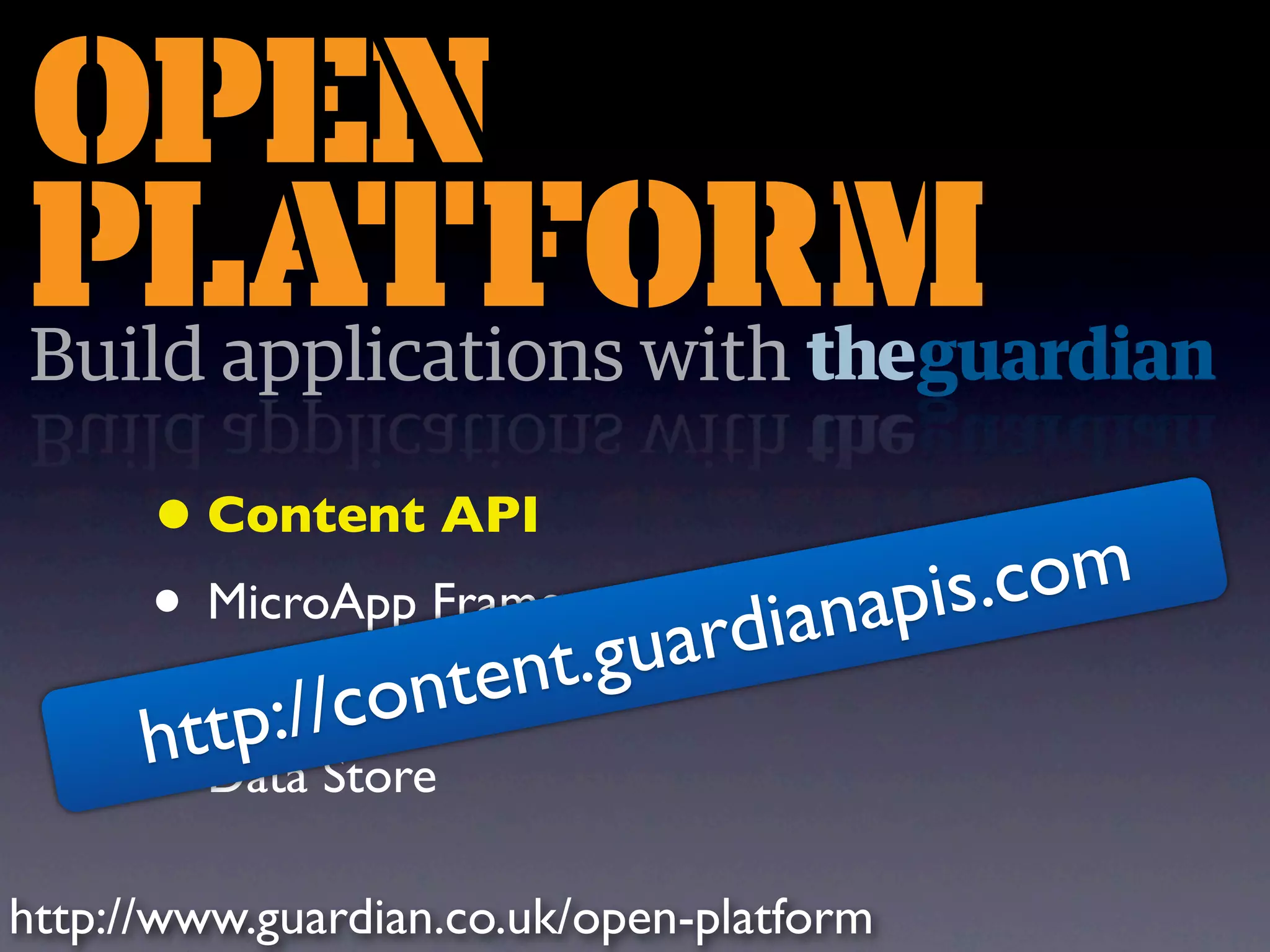• Content API • pis.com MicroApp Framework ard iana Politics API ten •ttp://con t.gu h Data Store • http://www.guardian.co.uk/open-platform 
