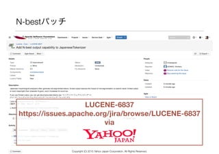 N-bestパッチ
LUCENE-6837
https://issues.apache.org/jira/browse/LUCENE-6837
via
Copyright (C) 2015 Yahoo Japan Corporation. All Rights Reserved.
 