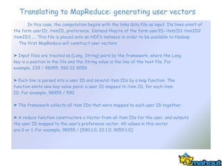 Translating to MapReduce: generating user vectors
       In this case, the computation begins with the links data file as ...