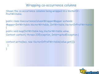 Wrapping co-occurrence columns
Shows the co-occurrence columns being wrapped in a VectorOr-
PrefWritable.

public class Co...