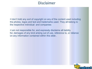 Disclaimer


•I don’t hold any sort of copyright on any of the content used including
the photos, logos and text and trade...