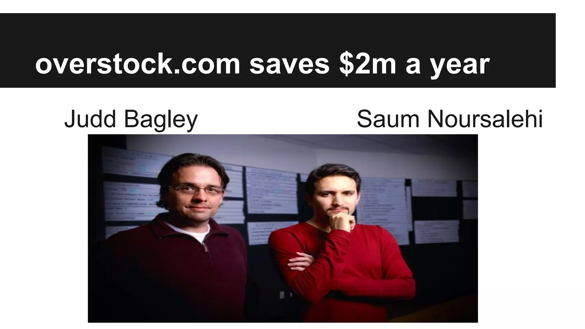 overstock.com saves $2m a year
Judd Bagley Saum Noursalehi
 