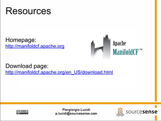 Resources

Homepage:
http://manifoldcf.apache.org



Download page:
http://manifoldcf.apache.org/en_US/download.html
 